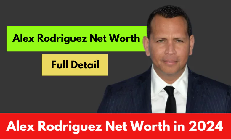 Alex Rodriguez Net Worth